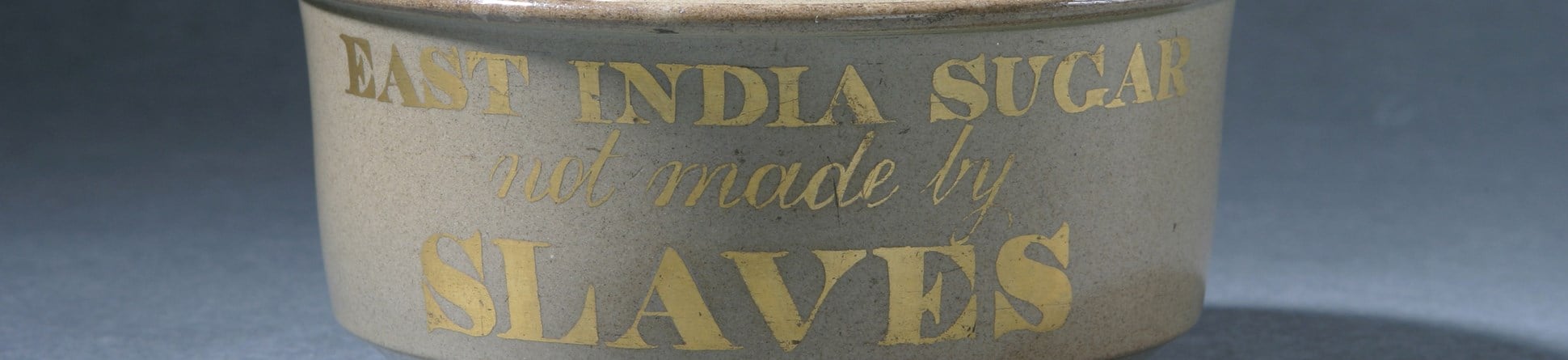 Sugar bowl with gold inscription "East India sugar not made by slaves".